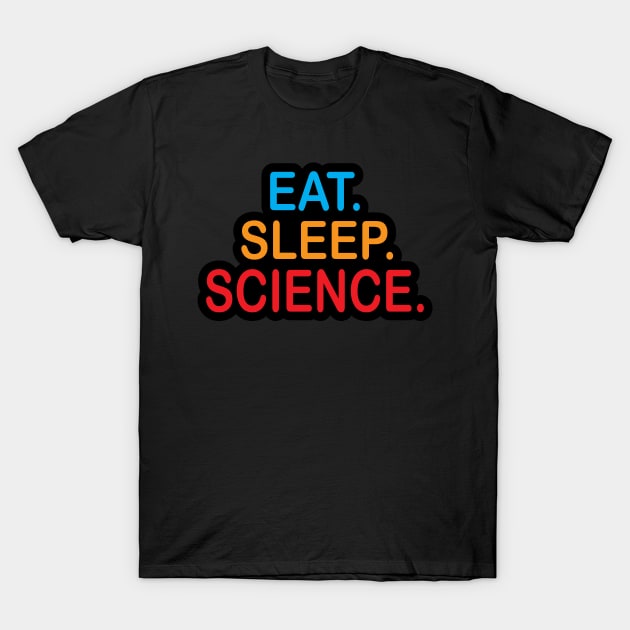 Eat Sleep Science Design for Physics Science Teacheras and Students T-Shirt by ArtoBagsPlus